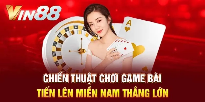 3 chiến thuật quan trọng chiến thắng bài tiến lên miền Nam